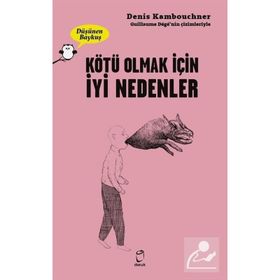 Kötü Olmak İçin İyi Nedenler - Denis Kambouchner