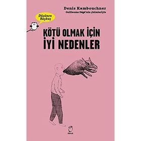 Kötü Olmak İçin İyi Nedenler - Denis Kambouchner