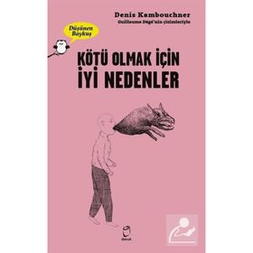 Kötü Olmak İçin İyi Nedenler - Denis Kambouchner