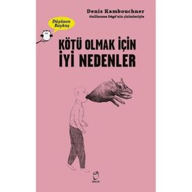 Kötü Olmak İçin İyi Nedenler - Denis Kambouchner