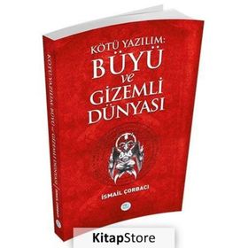 Kötü Yazılım Büyü ve Gizemli Dünyası - İsmail Çorbacı