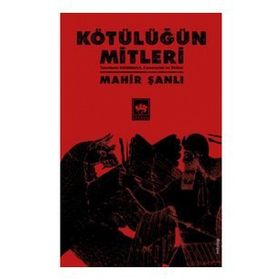 Kötülüğün Mitleri - Tanrıların Kötülükleri Canavarlar ve İfritler - Mahir Şanlı