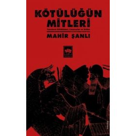Kötülüğün Mitleri - Tanrıların Kötülükleri Canavarlar ve İfritler - Mahir Şanlı