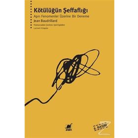 KÖTÜLÜĞÜN ŞEFFAFLIĞI - JEAN BAUDRILLARD