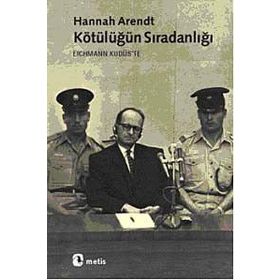 KÖTÜLÜĞÜN SIRADANLIĞI ADOLF EICHMANN KUDÜS'TE - HANNAH ARENDT