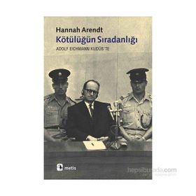 KÖTÜLÜĞÜN SIRADANLIĞI ADOLF EICHMANN KUDÜS'TE - HANNAH ARENDT