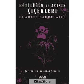 Kötülüğün ve Acının Çiçekleri - Charles Baudelaire
