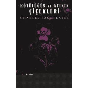 Kötülüğün ve Acının Çiçekleri - Charles Baudelaire
