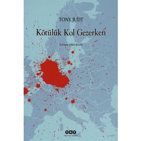KÖTÜLÜK KOL GEZERKEN - TONY JUDT