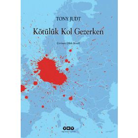 KÖTÜLÜK KOL GEZERKEN - TONY JUDT