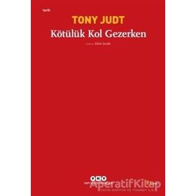KÖTÜLÜK KOL GEZERKEN - TONY JUDT