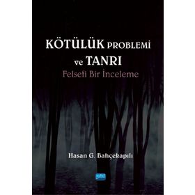 Kötülük Problemi ve Tanrı - Hasan G. Bahçekapılı