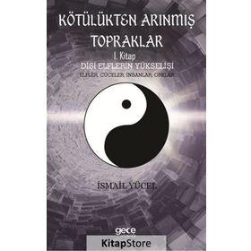 Kötülükten Arınmış Topraklar: Dişi Elflerin Yükselişi 1. Kitap - İsmail Yücel