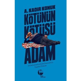 Kötünün Kötüsü Adam - A. Kadir Konuk