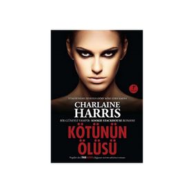 KÖTÜNÜN ÖLÜSÜ BIR GÜNEYLİ VAMPIR SOOKIE STACKHOUSE ROMANI - CHARLAINE HARRIS