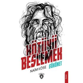 Kötüyü Beslemek - Naim Köse