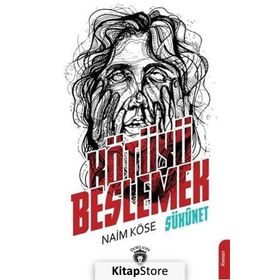 Kötüyü Beslemek - Naim Köse