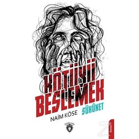 Kötüyü Beslemek - Naim Köse