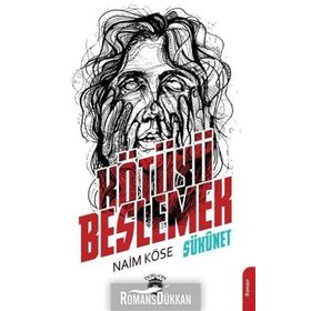 Kötüyü Beslemek - Naim Köse