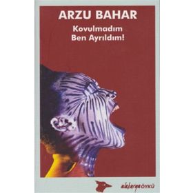 Kovulmadım, Ben Ayrıldım! - Arzu Bahar