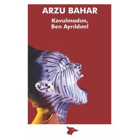 Kovulmadım, Ben Ayrıldım! - Arzu Bahar