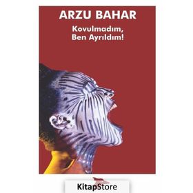 Kovulmadım, Ben Ayrıldım! - Arzu Bahar