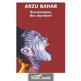 Kovulmadım, Ben Ayrıldım! - Arzu Bahar