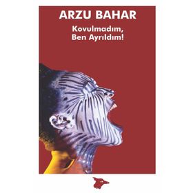 Kovulmadım, Ben Ayrıldım! - Arzu Bahar