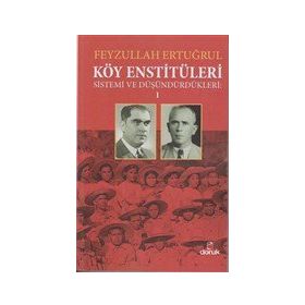 Köy Enstitüleri 1-Sistemi ve Düşündürdükleri - Feyzullah Ertuğrul