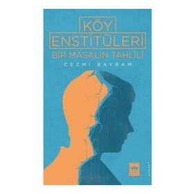 Köy Enstitüleri - Bir Masalın Tahlili - Cezmi Bayram