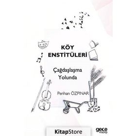 Köy Enstitüleri Çağdaşlaşma Yolunda - Perihan Özpınar