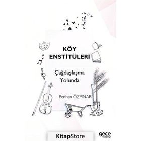 Köy Enstitüleri Çağdaşlaşma Yolunda - Perihan Özpınar