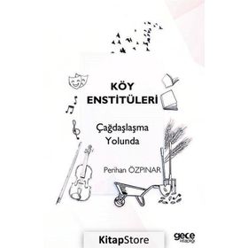Köy Enstitüleri Çağdaşlaşma Yolunda - Perihan Özpınar
