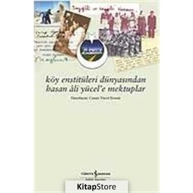 Köy Enstitüleri Dünyasından Hasan Ali Yücel’e Mektuplar - Canan Yücel Eronat