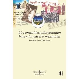 KÖY ENSTİTÜLERİ DÜNYASINDAN HASAN ÂLI YÜCEL´E MEKTUPLAR - CANAN YÜCEL ERONAT