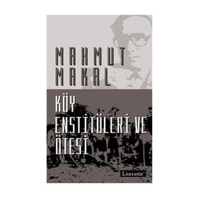KÖY ENSTİTÜLERİ VE ÖTESİ - MAHMUT MAKAL