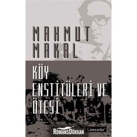 KÖY ENSTİTÜLERİ VE ÖTESİ - MAHMUT MAKAL