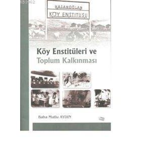 KÖY ENSTİTÜLERİ VE TOPLUM KALKINMASI - BAHA MUTLU AYDIN