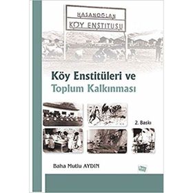 KÖY ENSTİTÜLERİ VE TOPLUM KALKINMASI - BAHA MUTLU AYDIN