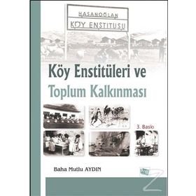 KÖY ENSTİTÜLERİ VE TOPLUM KALKINMASI - BAHA MUTLU AYDIN