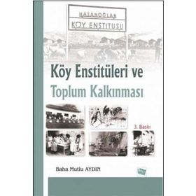 KÖY ENSTİTÜLERİ VE TOPLUM KALKINMASI - BAHA MUTLU AYDIN