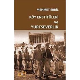 Köy Enstitüleri ve Yurtseverlik - Mehmet Erbil