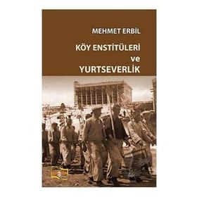 Köy Enstitüleri ve Yurtseverlik - Mehmet Erbil