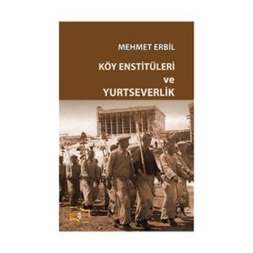 Köy Enstitüleri ve Yurtseverlik - Mehmet Erbil