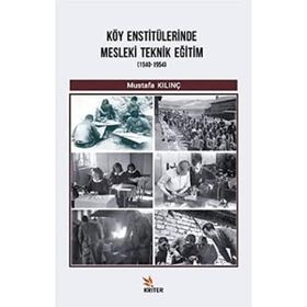 Köy Enstitülerinde Mesleki Teknik Eğitim 1940-1954 / Mustafa Kılınç
