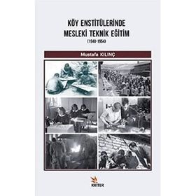 Köy Enstitülerinde Mesleki Teknik Eğitim 1940-1954 / Mustafa Kılınç