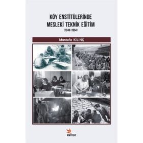 Köy Enstitülerinde Mesleki Teknik Eğitim 1940-1954 / Mustafa Kılınç