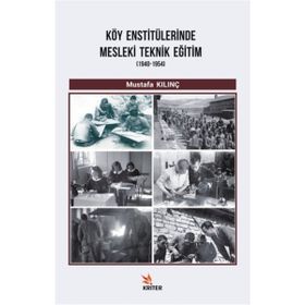Köy Enstitülerinde Mesleki Teknik Eğitim 1940-1954 / Mustafa Kılınç