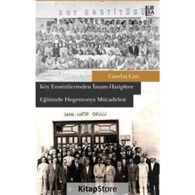 Köy Enstitülerinden İmam Hatiplere Eğitimde Hegemonya Mücadelesi - Candaş Can