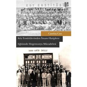 Köy Enstitülerinden İmam Hatiplere Eğitimde Hegemonya Mücadelesi - Candaş Can